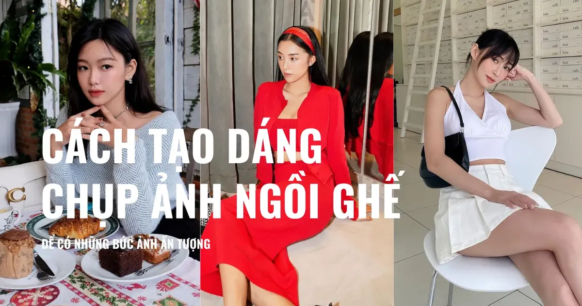 Học Ngay Cách Tạo Dáng Chụp Ảnh Ngồi Ghế Để Có Những Bức Ảnh Ấn Tượng