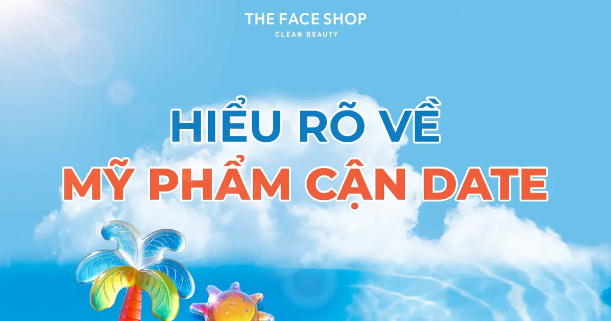 CÓ NÊN SỬ DỤNG MỸ PHẨM CẬN DATE VÀ GẦN HẾT HẠN SỬ DỤNG ??? - The Face Shop Chính Hãng