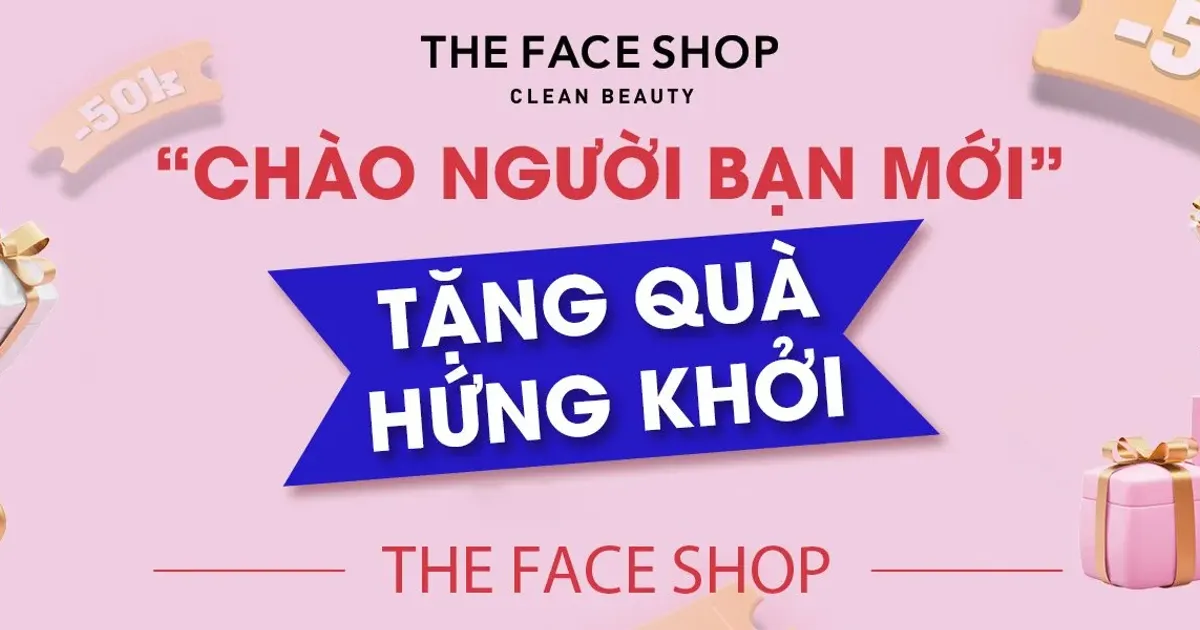 THE FACE SHOP - Chào Người Bạn Mới, Tặng Voucher 50K & Bộ Quà Tặng 8 Sample
