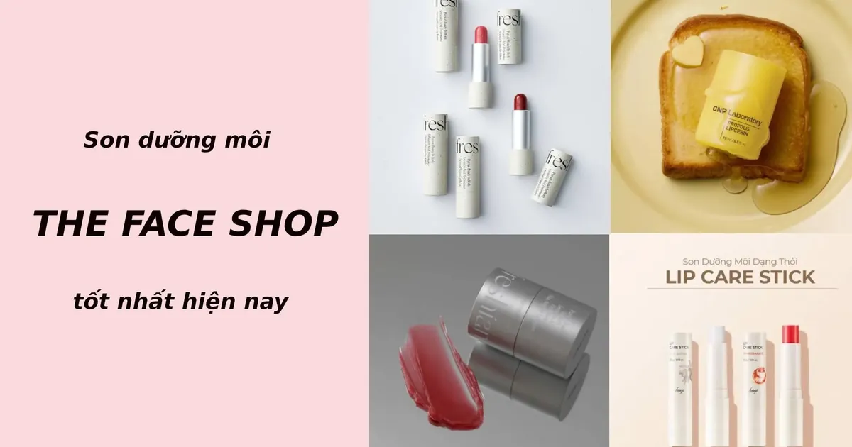 Top 4 son dưỡng môi The Face Shop được ưa chuộng nhất