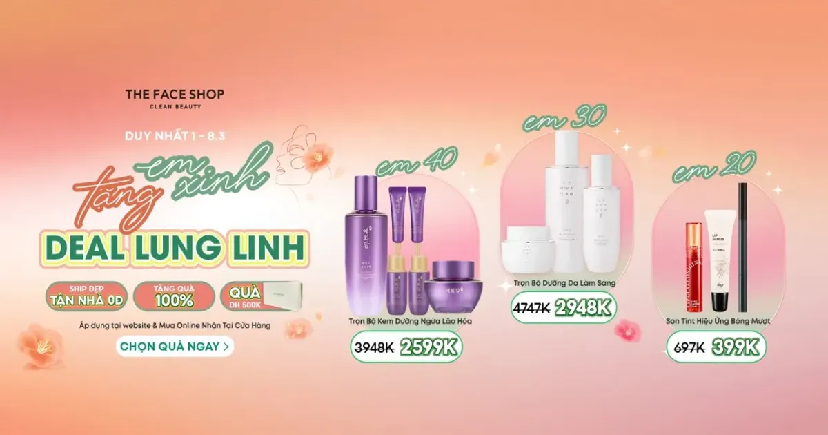 Ưu đãi đặc biệt 8/3 “Em xinh deal lung linh” - Chạm Mọi Khoảnh Khắc Cùng THE FACE SHOP